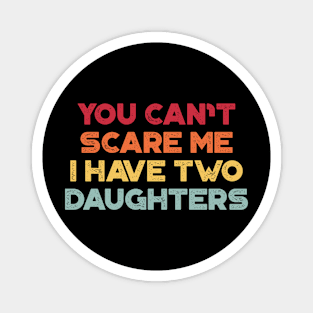 You Can't Scare Me I Have Two Daughters Sunset Funny Father's Day Magnet